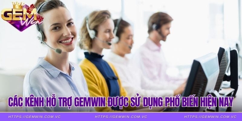 Các kênh hỗ trợ Gemwin được sử dụng phổ biến hiện nay