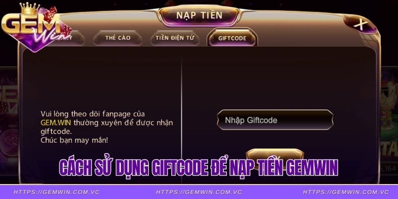 Cách sử dụng giftcode để nạp tiền Gemwin