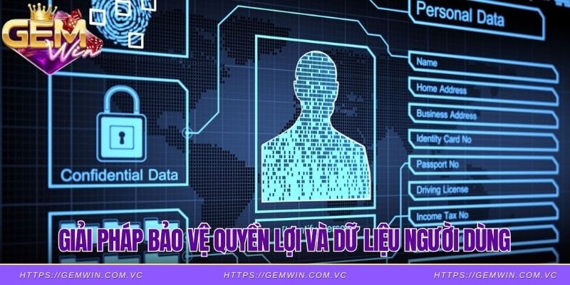 Giải pháp bảo vệ quyền lợi và dữ liệu người dùng
