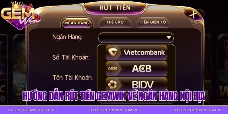 Hướng dẫn rút tiền Gemwin về ngân hàng nội địa