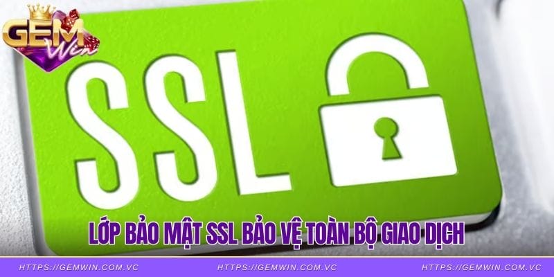 Lớp bảo mật SSL bảo vệ toàn bộ giao dịch