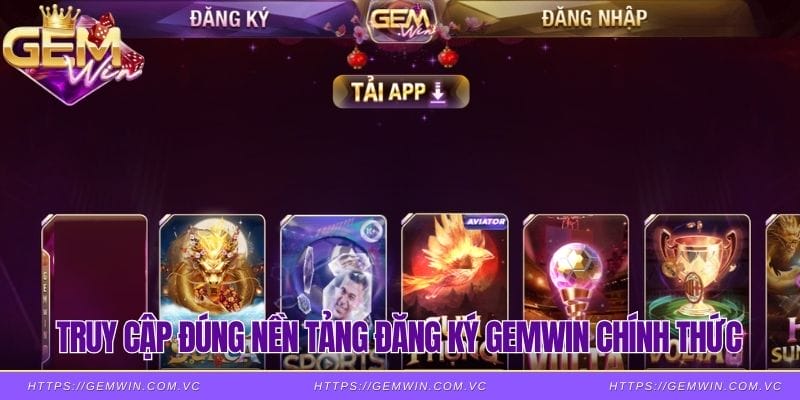 Truy cập đúng nền tảng đăng ký Gemwin chính thức